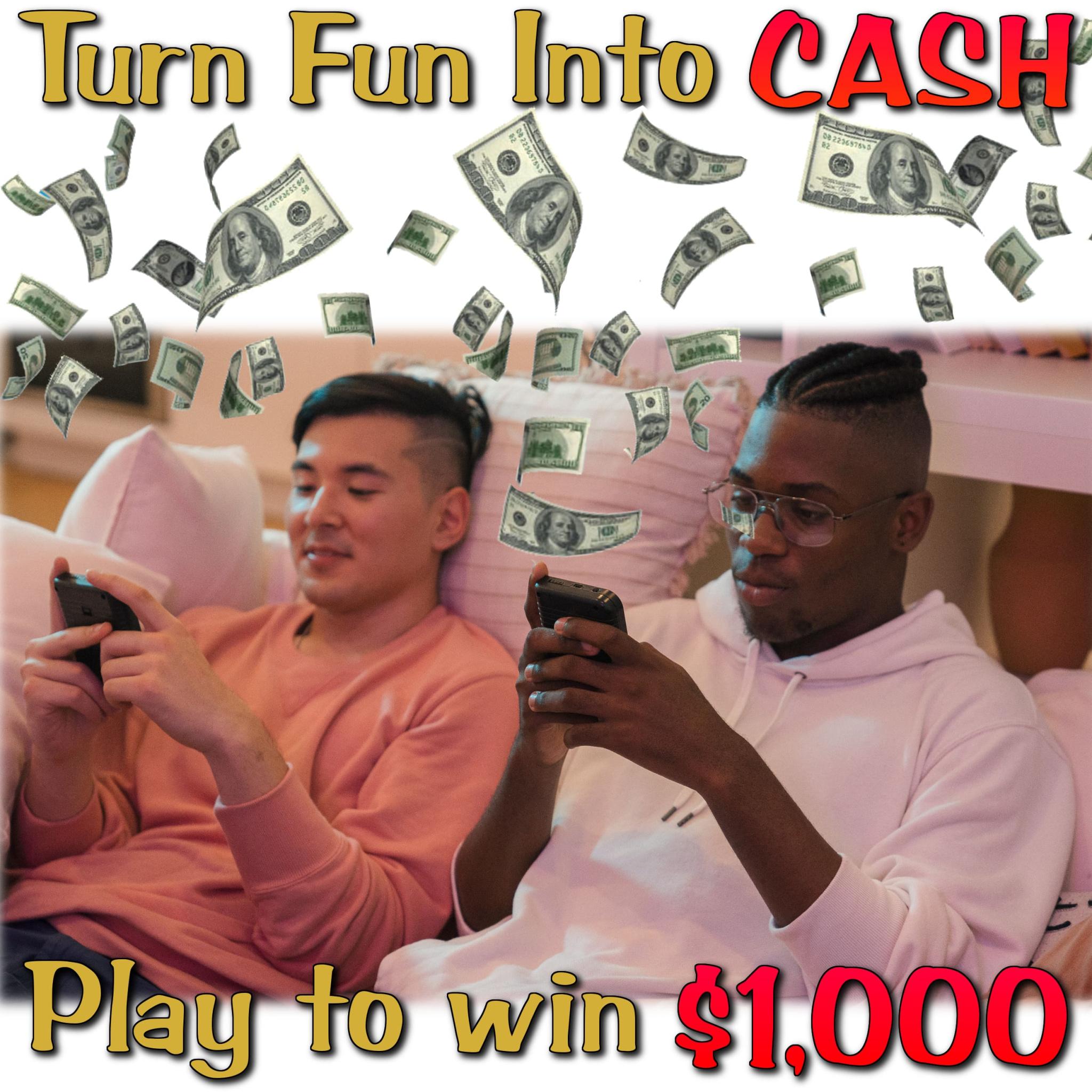 Turn fun into cash